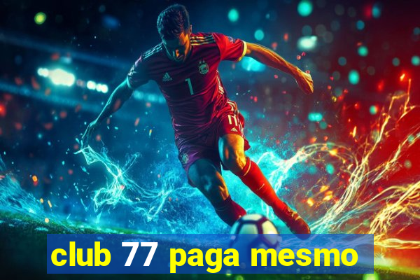 club 77 paga mesmo